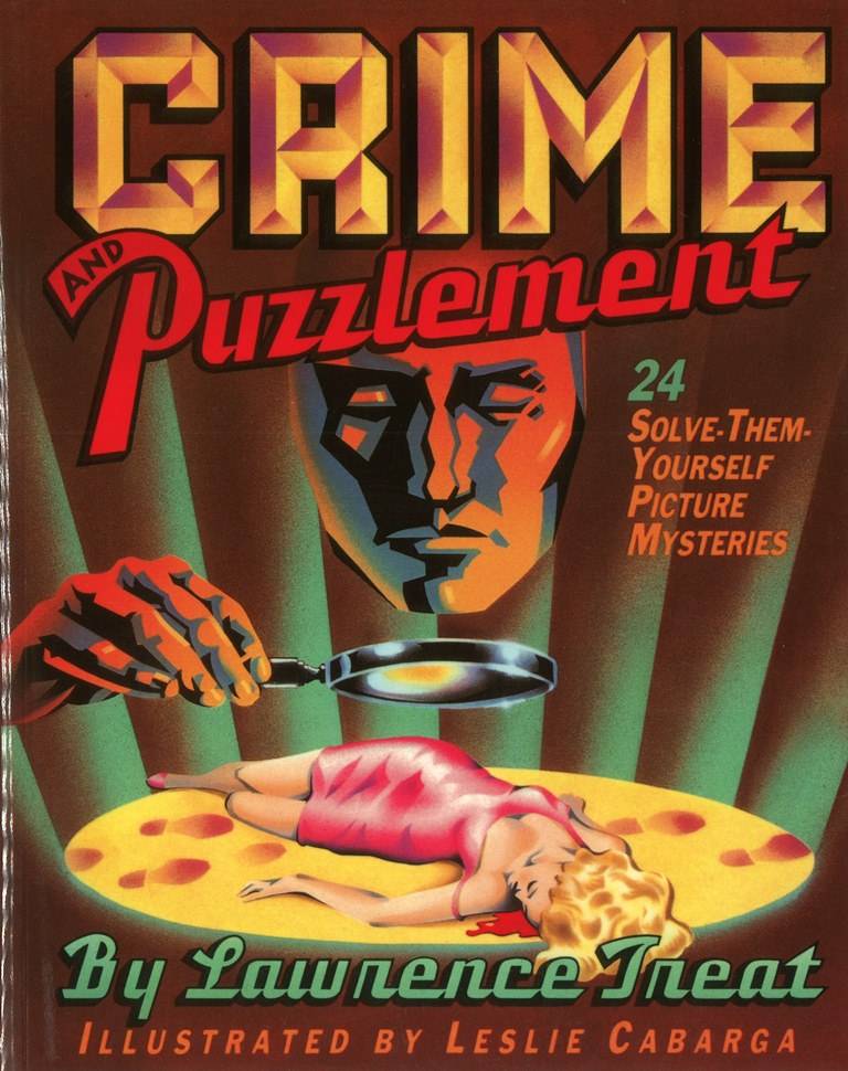Crime and Puzzlement: 24 Solve-Them-Yourselves Picture Mysteries, by Lawrence Treat Crime and Puzzlement: 24 Solve-Them-Yourselves Picture Mysteries, by Lawrence Treat